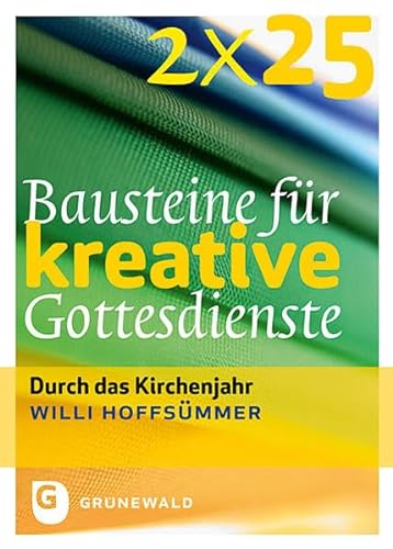 2*25 Bausteine für kreative Gottesdienste - Durch das Kirchenjahr von Matthias-Grünewald-Verlag